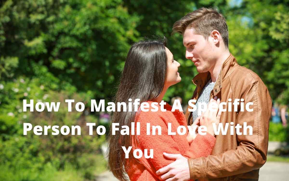 How To Manifest A Specific Person To Fall In Love With You