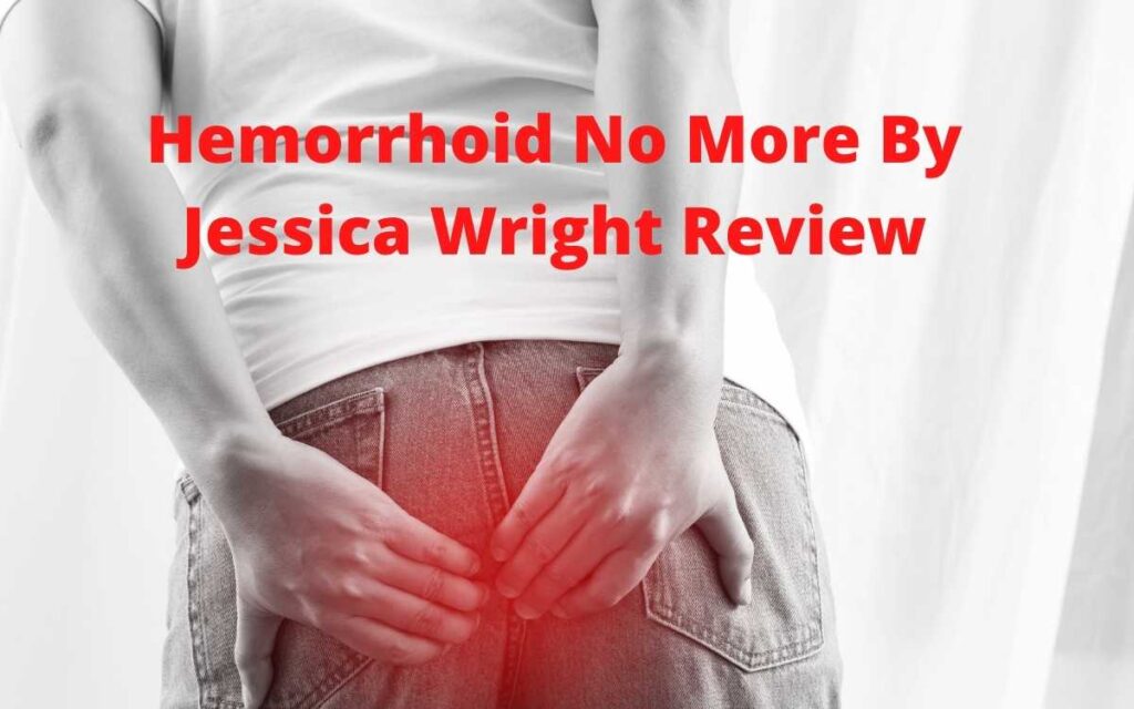 Hemorrhoid No More By Jessica Wright Review