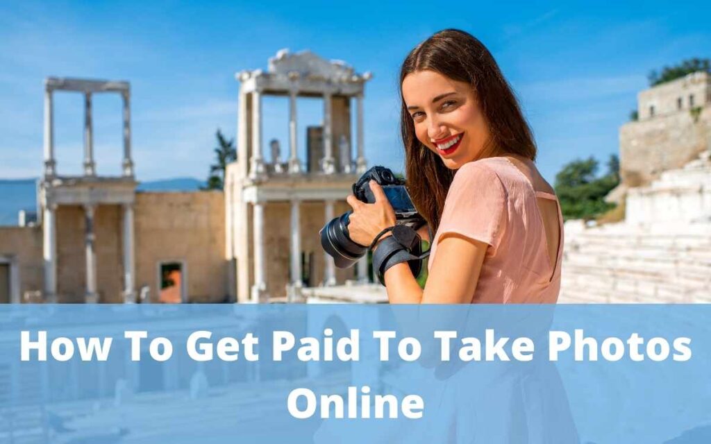 How To Get Paid To Take Photos Online: