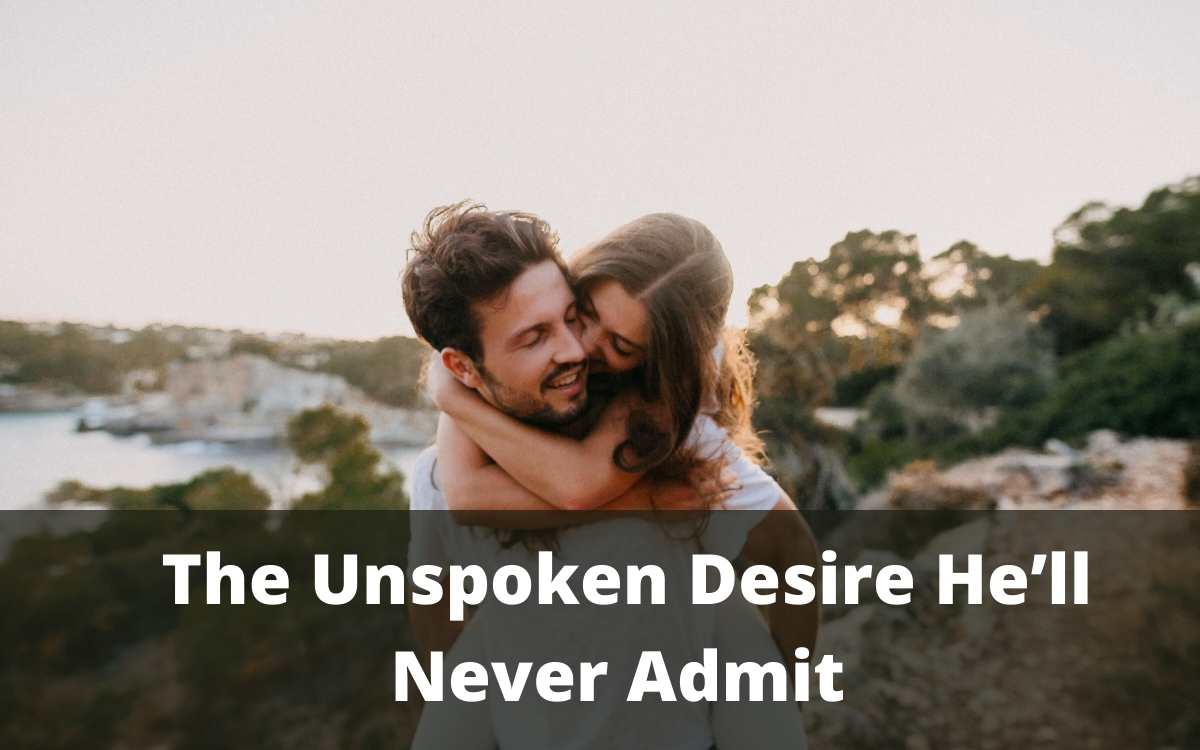  The Unspoken Desire He’ll Never Admit