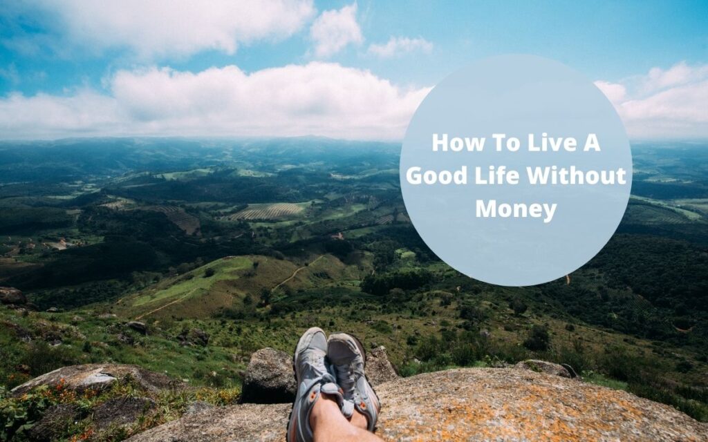 How To Live A Good Life Without Money